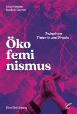 Ökofeminismus. Zwischen Theorie und Praxis