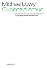 Ökosozialismus. Die radikale Alternative zur ökologischen und kapitalistischen Katastrophe