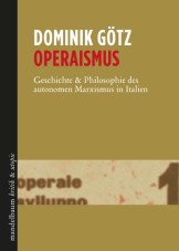 Operaismus. Geschichte & Philosophie des autonomen Marxismus in Italien