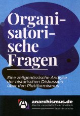 Organisatorische Fragen. Eine zeitgenössische Analyse der historischen Diskussion über den Plattformismus