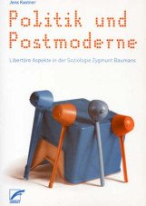 Politik und Postmoderne. Libertäre Aspekte in der Soziologie Zygmunt Baumans