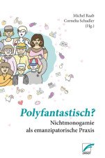 Polyfantastisch? Nichtmonogamie als emanzipatorische Praxis