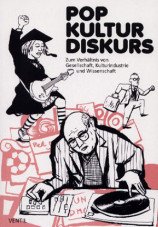 Pop Kultur Diskurs. Zum Verhältnis von Gesellschaft, ­Kulturindustrie und Wissenschaft