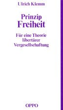 Prinzip Freiheit. Für eine Theorie libertärer Vergesellschaftung