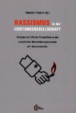Rassismus in der Leistungsgesellschaft. Analysen und kritische Perspektiven zu den rassistischen Normalisierungsprozessen der "Sarrazindebatte"