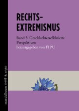 Rechtsextremismus. Band 3. Geschlechterreflektierte Perspektiven