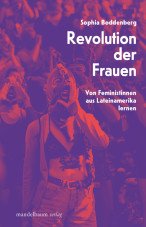 Revolution der Frauen. Von Feministinnen aus Lateinamerika lernen
