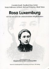 Rosa Luxemburg. "Ich bin ein Land der unbeschränkten Möglichkeiten"