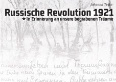 Russische Revolution 1921 - in Erinnerung an unsere begrabenen Träume