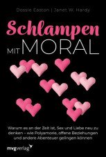 Schlampen mit Moral. Eine praktische Anleitung für Polyamorie, offene Beziehungen und andere Abenteuer