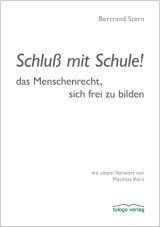 Schluß mit Schule! Das Menschenrecht, sich frei zu bilden
