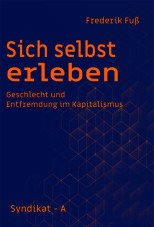 Sich selbst erleben. Geschlecht und Entfremdung im Kapitalismus