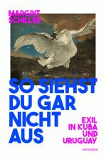 So siehst du gar nicht aus. Exil in Kuba und Uruguay