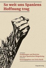 So weit uns Spaniens Hoffnung trug. Erzählungen und Berichte aus dem Spanischen Bürgerkrieg