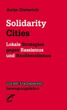 Solidarity Cities. Lokale Strategien gegen Rassismus und Neoliberalismus