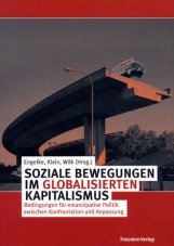 Soziale Bewegungen im globalisierten Kapitalismus. Bedingungen für emanzipative Politik zwischen Konfrontation und Anpassung