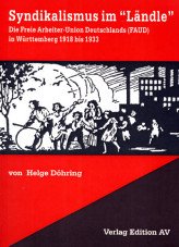 Syndikalismus im "Ländle". Die Freie Arbeiter-Union Deutschland (FAUD) in Württemberg 1918 bis 1933