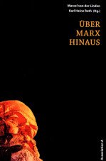 Über Marx hinaus. Arbeitsgeschichte und Arbeitsbegriff in der Konfrontation mit den globalen Arbeitsverhältnissen des 21. Jahrhunderts