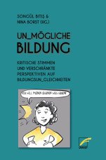 Un_mögliche Bildung. Kritische Stimmen und verschränkte Perspektiven auf Bildungsun_gleichheiten