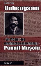Unbeugsam. Ein Pionier des rumänischen Anarchismus - Panait Mu?oiu