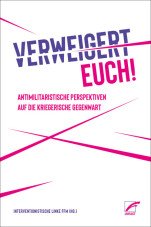 Verweigert euch! Antimilitaristische Perspektiven auf die kriegerische Gegenwart