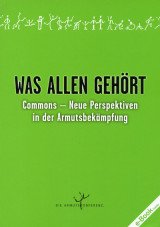 Was allen gehört. Commons - Neue Perspektiven in der Armutsbekämpfung