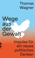 Wege aus der Gewalt. Impulse für ein neues politisches Denken