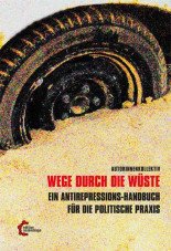 Wege durch die Wüste. Ein Antirepressionshandbuch für die politische Praxis