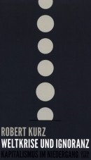 Weltkrise und Ignoranz. Kapitalismus im Niedergang. Ausgewählte Schriften 1992 - 2012