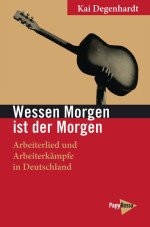 Wessen Morgen ist der Morgen. Arbeiterlied und Arbeiterkämpfe in Deutschland