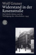 Widerstand in der Rosenstraße: Die Fabrik-Aktion und die Verfolgung der »Mischehen« 1943