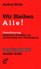 Wir bleiben alle! Gentrifizierung - Städtische Konflikte um Aufwertung und Verdrängung