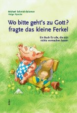 Wo bitte geht s zu Gott?, fragte das kleine Ferkel
