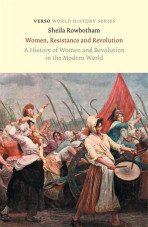 Woman, Resistance and Revolution. A History of Women and Revolution in the Modern World
