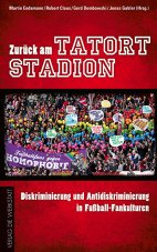 Zurück zum Tatort Stadion. Diskriminierung und Antidiskriminierung in Fußball-Fankulturen