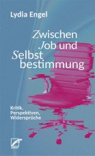 Zwischen Job und Selbstbestimmung. Kritik, Perspektiven, Widersprüche